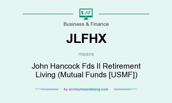 What does JLFHX mean? It stands for John Hancock Fds II Retirement Living (Mutual Funds [USMF])