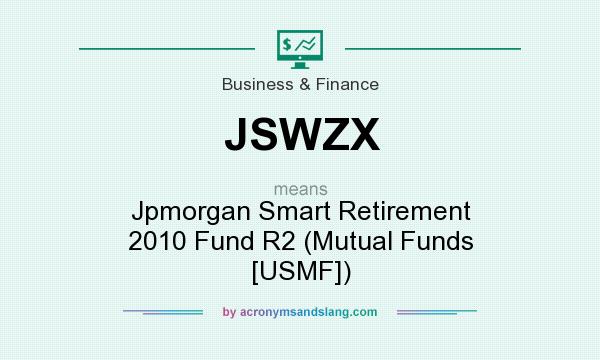 What does JSWZX mean? It stands for Jpmorgan Smart Retirement 2010 Fund R2 (Mutual Funds [USMF])