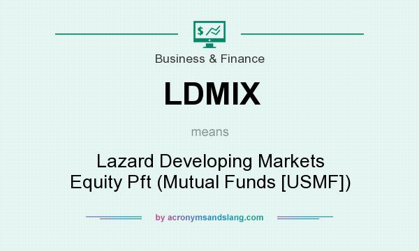 What does LDMIX mean? It stands for Lazard Developing Markets Equity Pft (Mutual Funds [USMF])