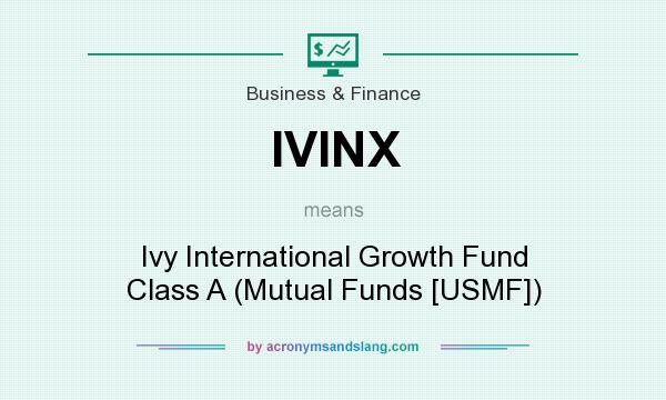 What does IVINX mean? It stands for Ivy International Growth Fund Class A (Mutual Funds [USMF])