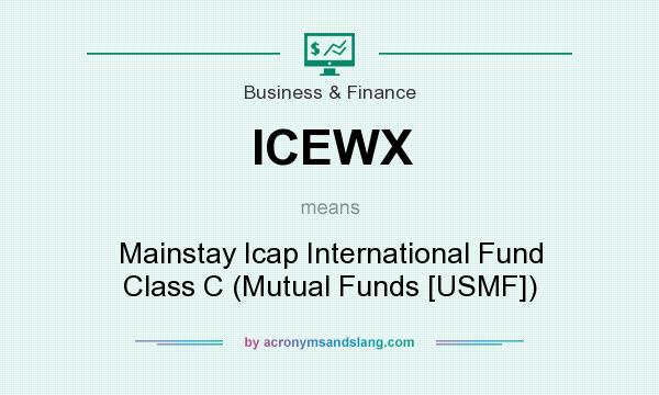 What does ICEWX mean? It stands for Mainstay Icap International Fund Class C (Mutual Funds [USMF])
