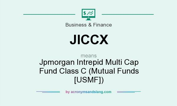 What does JICCX mean? It stands for Jpmorgan Intrepid Multi Cap Fund Class C (Mutual Funds [USMF])
