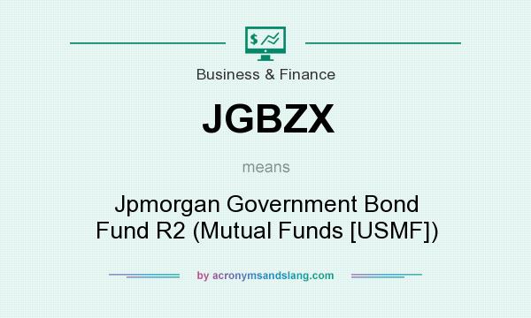What does JGBZX mean? It stands for Jpmorgan Government Bond Fund R2 (Mutual Funds [USMF])
