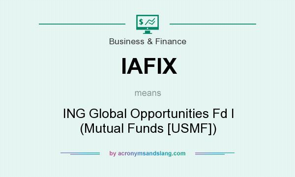 What does IAFIX mean? It stands for ING Global Opportunities Fd I (Mutual Funds [USMF])