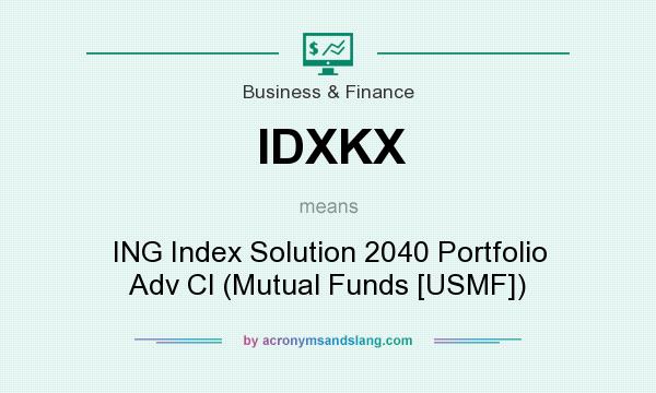 What does IDXKX mean? It stands for ING Index Solution 2040 Portfolio Adv Cl (Mutual Funds [USMF])