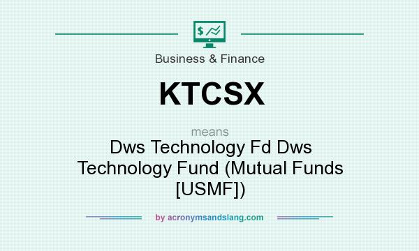 What does KTCSX mean? It stands for Dws Technology Fd Dws Technology Fund (Mutual Funds [USMF])