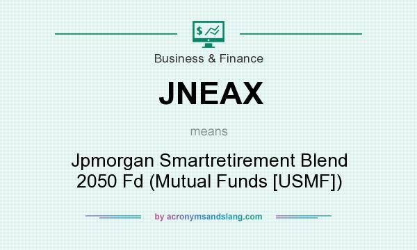 What does JNEAX mean? It stands for Jpmorgan Smartretirement Blend 2050 Fd (Mutual Funds [USMF])