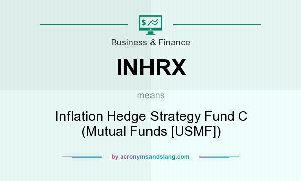 What does INHRX mean? It stands for Inflation Hedge Strategy Fund C (Mutual Funds [USMF])