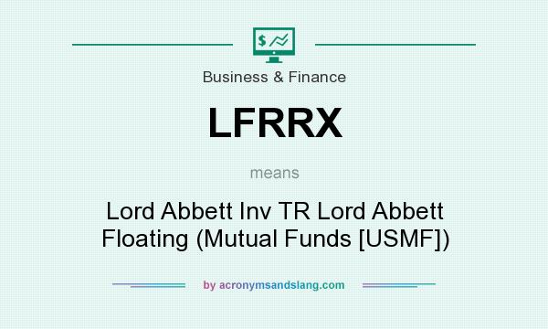 What does LFRRX mean? It stands for Lord Abbett Inv TR Lord Abbett Floating (Mutual Funds [USMF])