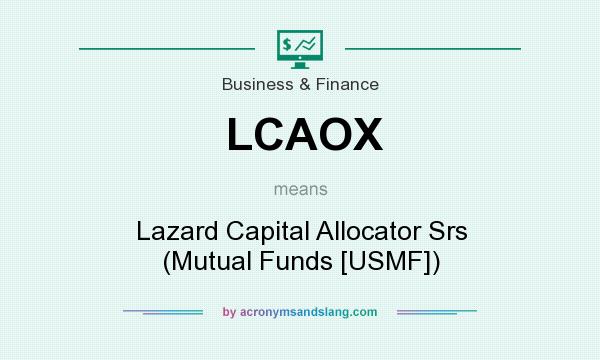What does LCAOX mean? It stands for Lazard Capital Allocator Srs (Mutual Funds [USMF])