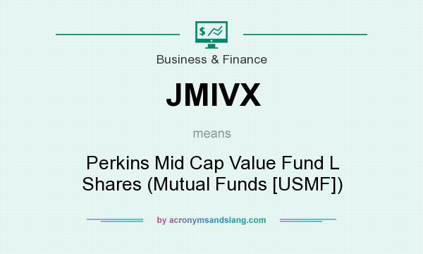 What does JMIVX mean? It stands for Perkins Mid Cap Value Fund L Shares (Mutual Funds [USMF])