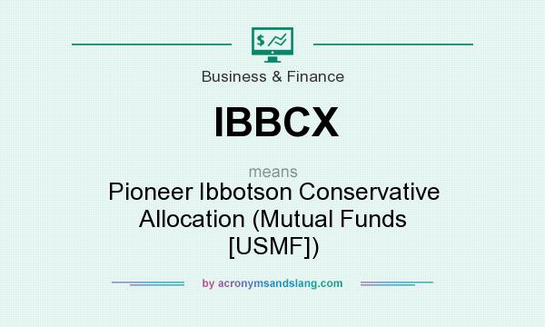 What does IBBCX mean? It stands for Pioneer Ibbotson Conservative Allocation (Mutual Funds [USMF])