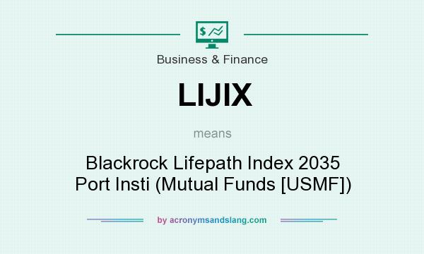 What does LIJIX mean? It stands for Blackrock Lifepath Index 2035 Port Insti (Mutual Funds [USMF])