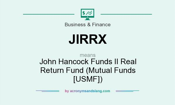 What does JIRRX mean? It stands for John Hancock Funds II Real Return Fund (Mutual Funds [USMF])