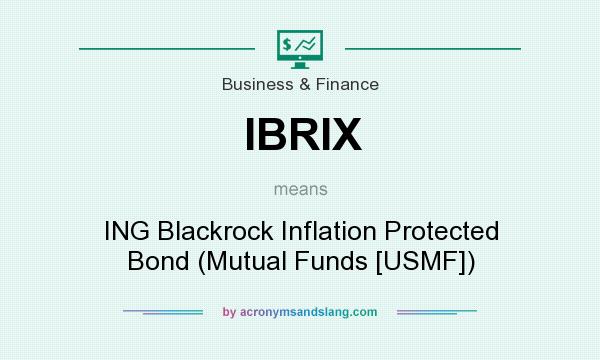 What does IBRIX mean? It stands for ING Blackrock Inflation Protected Bond (Mutual Funds [USMF])