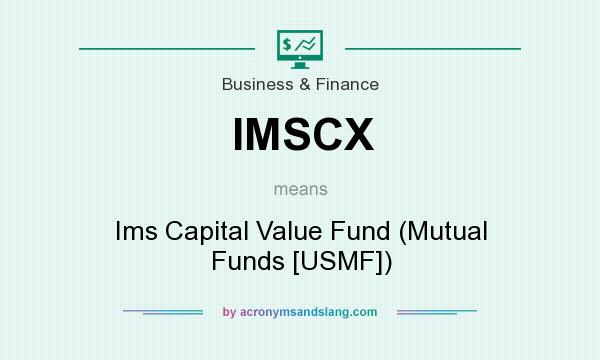What does IMSCX mean? It stands for Ims Capital Value Fund (Mutual Funds [USMF])