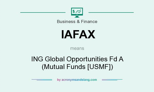 What does IAFAX mean? It stands for ING Global Opportunities Fd A (Mutual Funds [USMF])