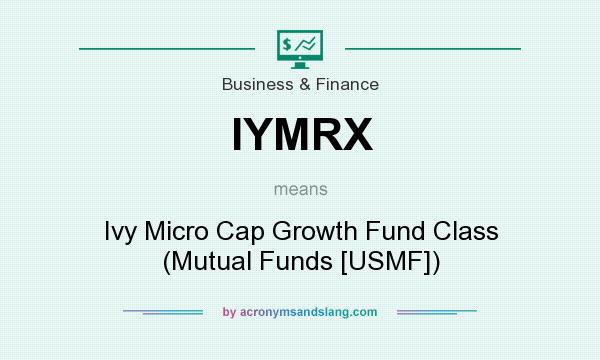 What does IYMRX mean? It stands for Ivy Micro Cap Growth Fund Class (Mutual Funds [USMF])