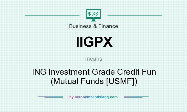 What does IIGPX mean? It stands for ING Investment Grade Credit Fun (Mutual Funds [USMF])