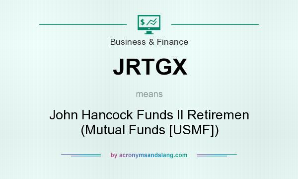 What does JRTGX mean? It stands for John Hancock Funds II Retiremen (Mutual Funds [USMF])