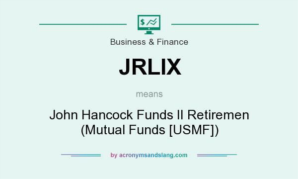 What does JRLIX mean? It stands for John Hancock Funds II Retiremen (Mutual Funds [USMF])