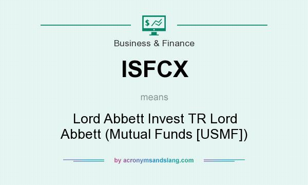 What does ISFCX mean? It stands for Lord Abbett Invest TR Lord Abbett (Mutual Funds [USMF])