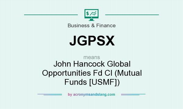 What does JGPSX mean? It stands for John Hancock Global Opportunities Fd Cl (Mutual Funds [USMF])
