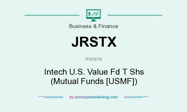What does JRSTX mean? It stands for Intech U.S. Value Fd T Shs (Mutual Funds [USMF])