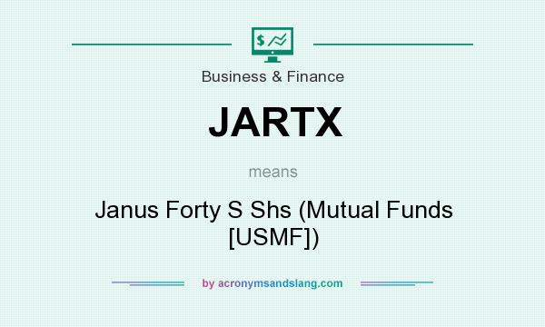 What does JARTX mean? It stands for Janus Forty S Shs (Mutual Funds [USMF])