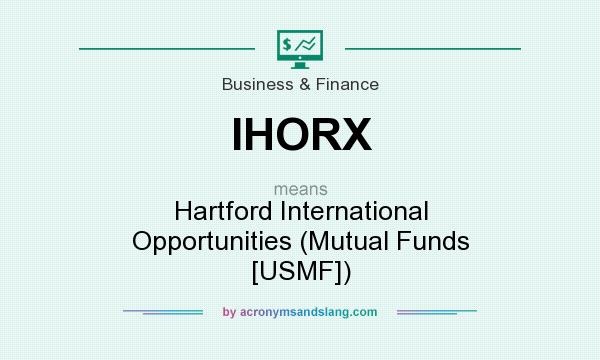 What does IHORX mean? It stands for Hartford International Opportunities (Mutual Funds [USMF])