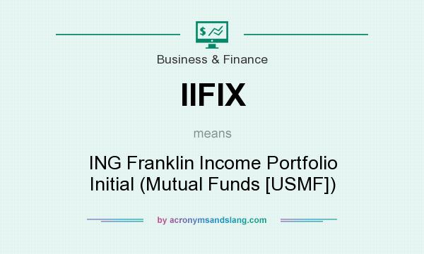 What does IIFIX mean? It stands for ING Franklin Income Portfolio Initial (Mutual Funds [USMF])