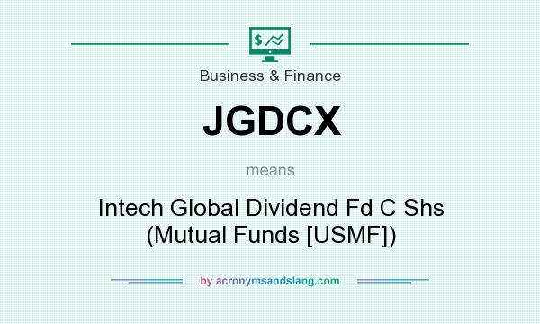 What does JGDCX mean? It stands for Intech Global Dividend Fd C Shs (Mutual Funds [USMF])