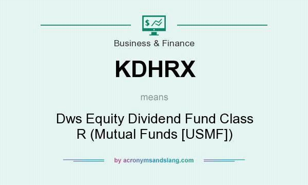 What does KDHRX mean? It stands for Dws Equity Dividend Fund Class R (Mutual Funds [USMF])