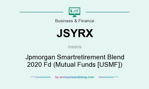 What does JSYRX mean? It stands for Jpmorgan Smartretirement Blend 2020 Fd (Mutual Funds [USMF])