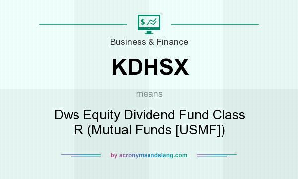What does KDHSX mean? It stands for Dws Equity Dividend Fund Class R (Mutual Funds [USMF])
