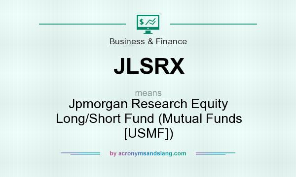 What does JLSRX mean? It stands for Jpmorgan Research Equity Long/Short Fund (Mutual Funds [USMF])