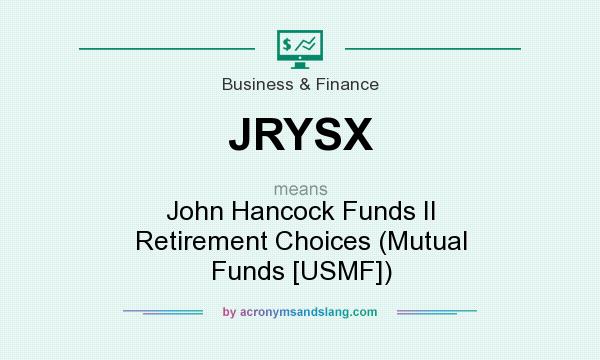 What does JRYSX mean? It stands for John Hancock Funds II Retirement Choices (Mutual Funds [USMF])