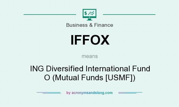 What does IFFOX mean? It stands for ING Diversified International Fund O (Mutual Funds [USMF])