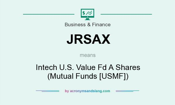 What does JRSAX mean? It stands for Intech U.S. Value Fd A Shares (Mutual Funds [USMF])
