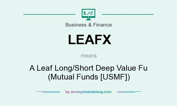 What does LEAFX mean? It stands for A Leaf Long/Short Deep Value Fu (Mutual Funds [USMF])