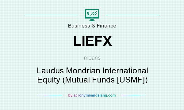 What does LIEFX mean? It stands for Laudus Mondrian International Equity (Mutual Funds [USMF])