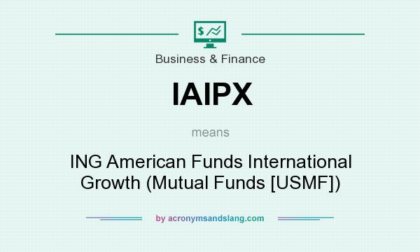 What does IAIPX mean? It stands for ING American Funds International Growth (Mutual Funds [USMF])