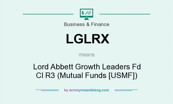 What does LGLRX mean? It stands for Lord Abbett Growth Leaders Fd Cl R3 (Mutual Funds [USMF])