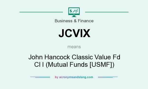 What does JCVIX mean? It stands for John Hancock Classic Value Fd Cl I (Mutual Funds [USMF])