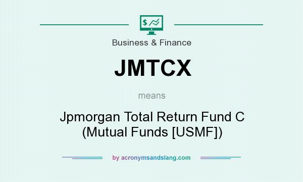 What does JMTCX mean? It stands for Jpmorgan Total Return Fund C (Mutual Funds [USMF])