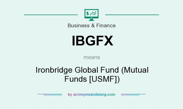 What does IBGFX mean? It stands for Ironbridge Global Fund (Mutual Funds [USMF])