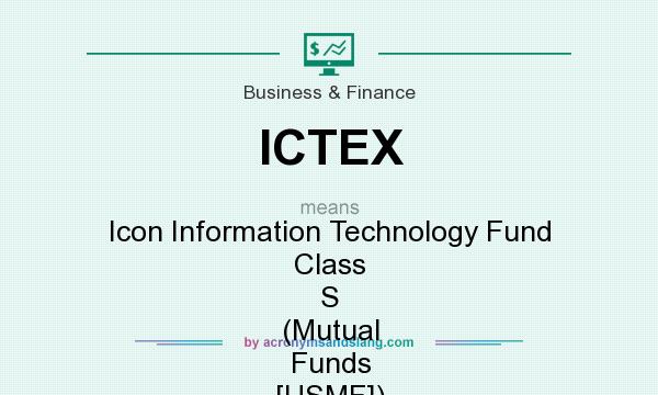 What does ICTEX mean? It stands for Icon Information Technology Fund Class S (Mutual Funds [USMF])