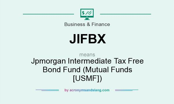 What does JIFBX mean? It stands for Jpmorgan Intermediate Tax Free Bond Fund (Mutual Funds [USMF])