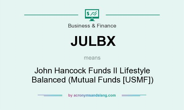 What does JULBX mean? It stands for John Hancock Funds II Lifestyle Balanced (Mutual Funds [USMF])