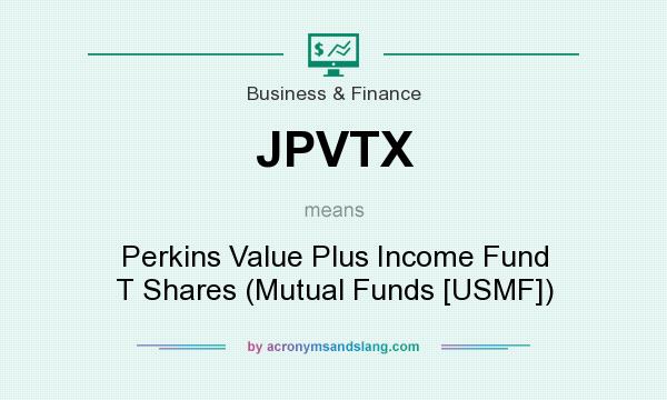 What does JPVTX mean? It stands for Perkins Value Plus Income Fund T Shares (Mutual Funds [USMF])